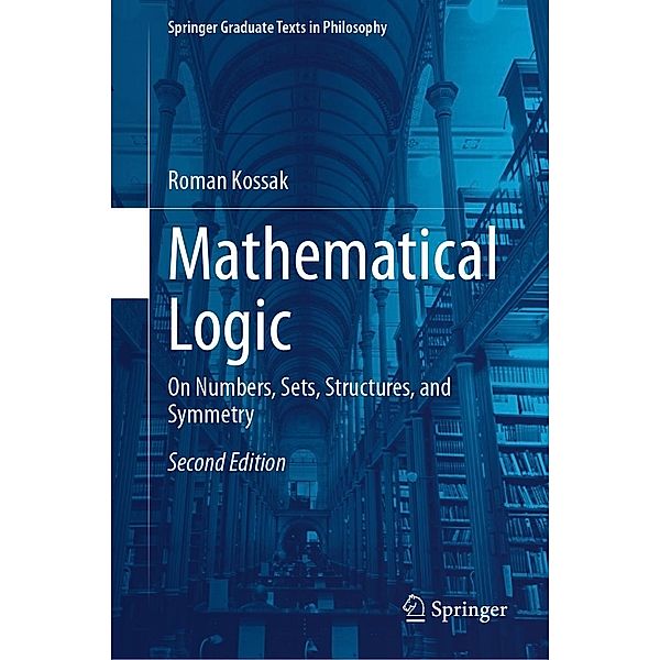 Mathematical Logic / Springer Graduate Texts in Philosophy Bd.4, Roman Kossak