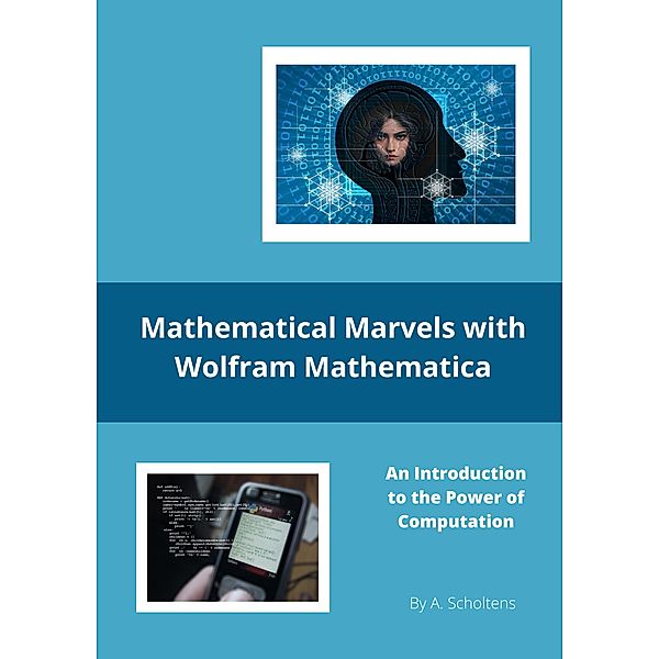 Mathematical Marvels with Wolfram Mathematica, A. Scholtens