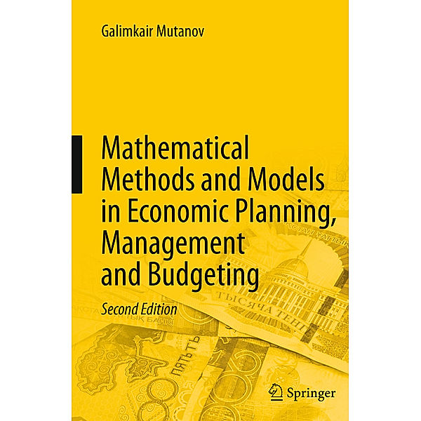 Mathematical Methods and Models in Economic Planning, Management and Budgeting, Galimkair Mutanov