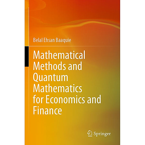 Mathematical Methods and Quantum Mathematics for Economics and Finance, Belal Ehsan Baaquie