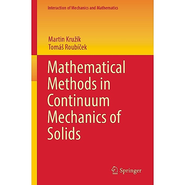 Mathematical Methods in Continuum Mechanics of Solids / Interaction of Mechanics and Mathematics, Martin Kruzík, Tomás Roubícek