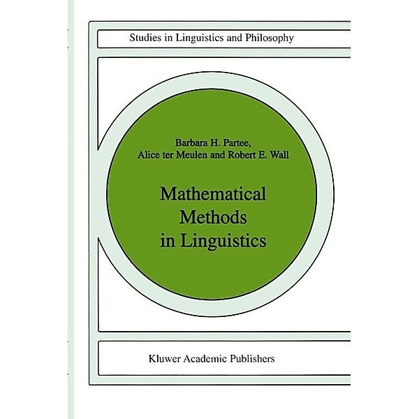 Mathematical Methods in Linguistics / Studies in Linguistics and Philosophy Bd.30, Barbara B. H. Partee, A. G. Ter Meulen, R. Wall