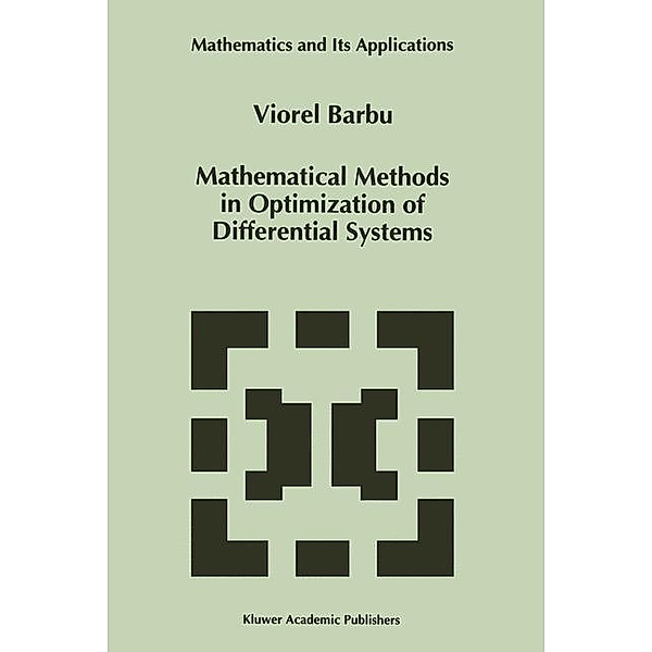 Mathematical Methods in Optimization of Differential Systems / Mathematics and Its Applications Bd.310, Viorel Barbu