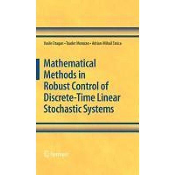Mathematical Methods in Robust Control of Discrete-Time Linear Stochastic Systems, Vasile Dragan, Toader Morozan, Adrian-Mihail Stoica