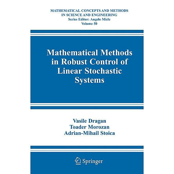 Mathematical Methods in Robust Control of Linear Stochastic Systems, Vasile Dragan, Toader Morozan, Adrian-Mihail Stoica