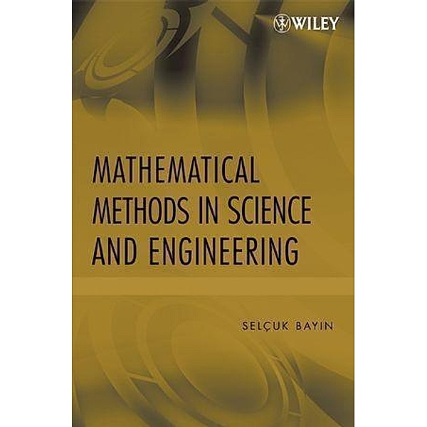 Mathematical Methods in Science and Engineering, Selcuk S. Bayin