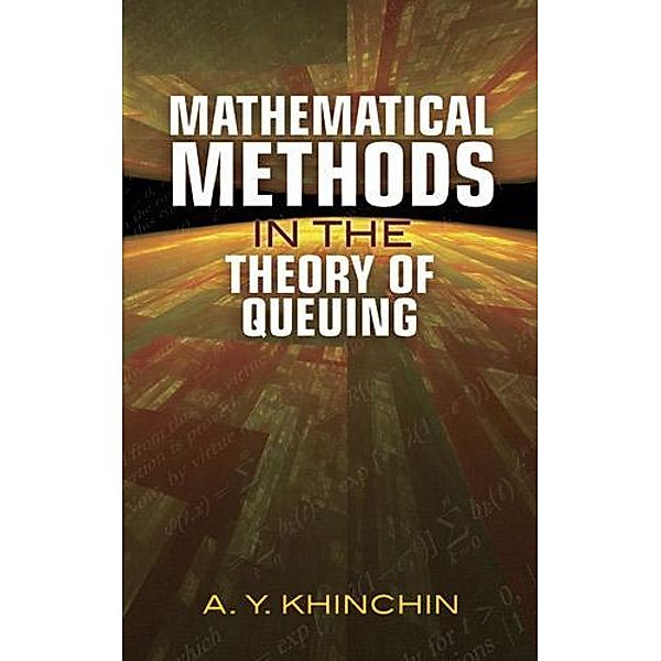 Mathematical Methods in the Theory of Queuing / Dover Books on Mathematics, A. Y. Khinchin