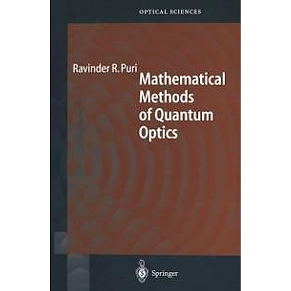 Mathematical Methods of Quantum Optics / Springer Series in Optical Sciences Bd.79, Ravinder R. Puri