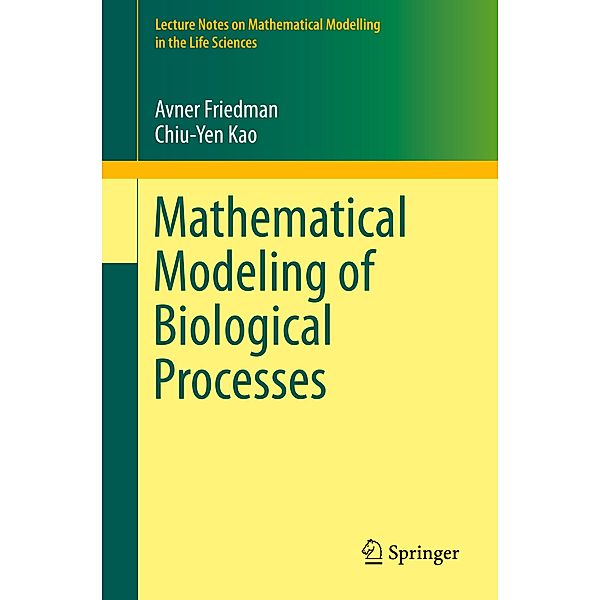 Mathematical Modeling of Biological Processes, Avner Friedman, Chiu-Yen Kao