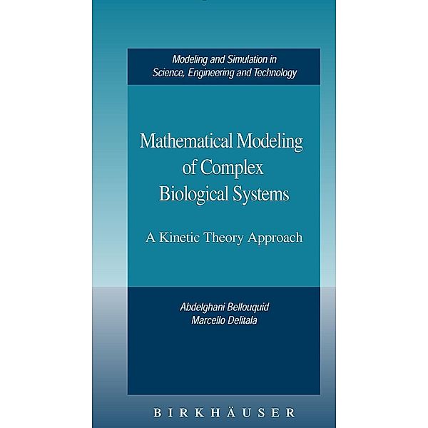 Mathematical Modeling of Complex Biological Systems / Modeling and Simulation in Science, Engineering and Technology, Abdelghani Bellouquid, Marcello Delitala