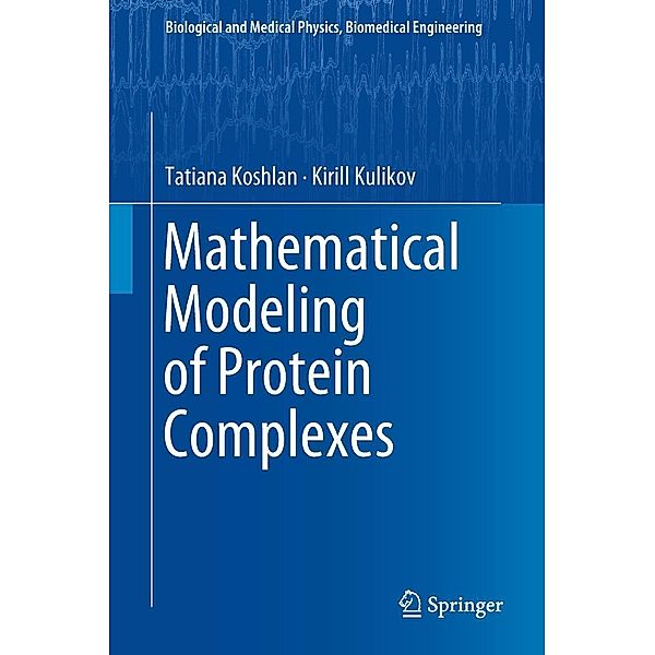 Mathematical Modeling of Protein Complexes / Biological and Medical Physics, Biomedical Engineering, Tatiana Koshlan, Kirill Kulikov