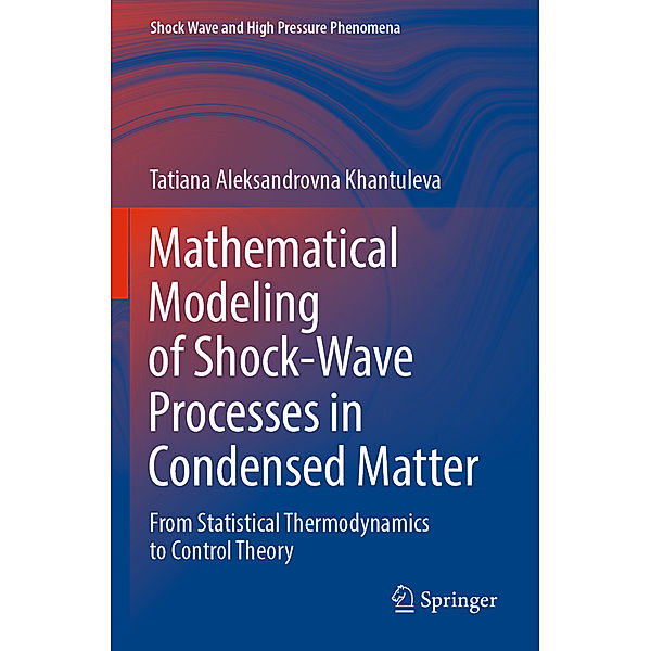 Mathematical Modeling of Shock-Wave Processes in Condensed Matter, Tatiana Aleksandrovna Khantuleva