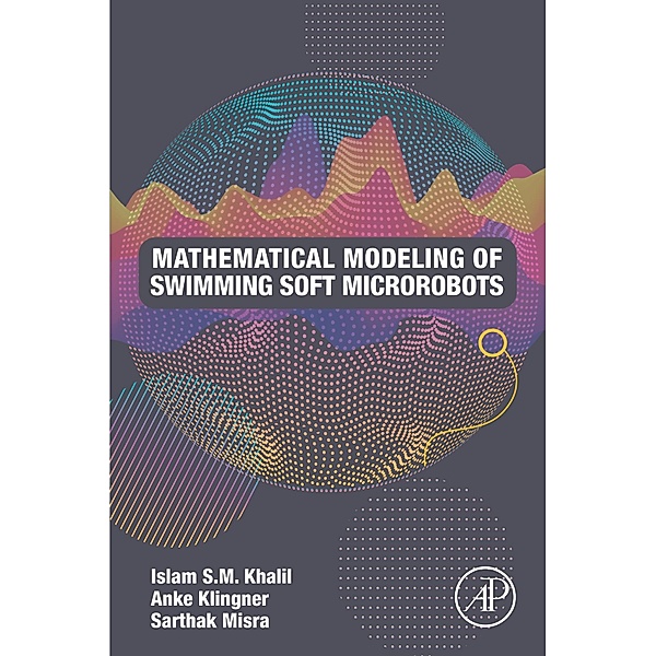 Mathematical Modeling of Swimming Soft Microrobots, Islam S. M. Khalil, Anke Klingner, Sarthak Misra