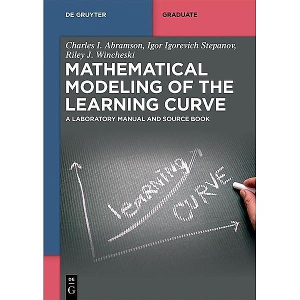 Mathematical Modeling of the Learning Curve / De Gruyter Textbook, Charles I. Abramson, Igor Igorevich Stepanov, Riley J. Wincheski