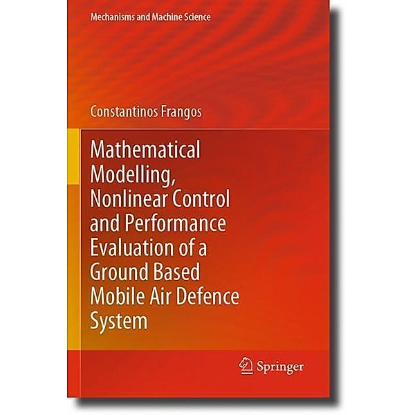 Mathematical Modelling, Nonlinear Control and Performance Evaluation of a Ground Based Mobile Air Defence System, Constantinos Frangos