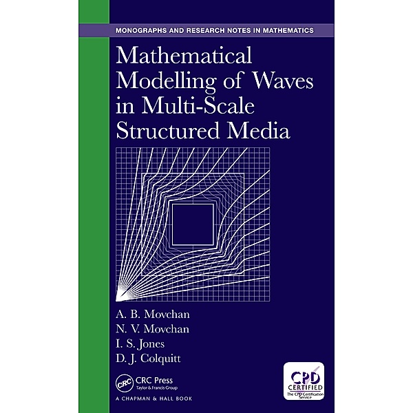 Mathematical Modelling of Waves in Multi-Scale Structured Media, Alexander B. Movchan, Natasha V. Movchan, Ian S. Jones, Daniel J. Colquitt
