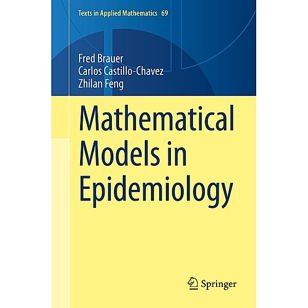 Mathematical Models in Epidemiology / Texts in Applied Mathematics Bd.69, Fred Brauer, Carlos Castillo-Chavez, Zhilan Feng