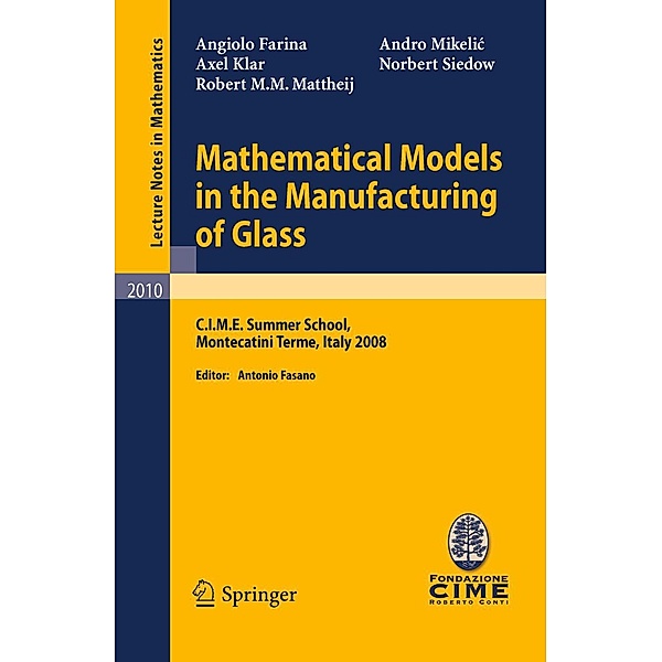 Mathematical Models in the Manufacturing of Glass / Lecture Notes in Mathematics Bd.2010, Angiolo Farina, Axel Klar, Robert M. M. Mattheij, Andro Mikeli´c, Norbert Siedow