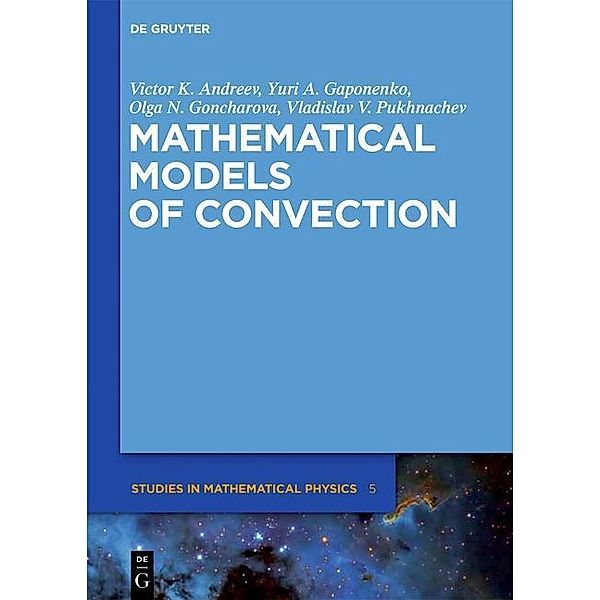 Mathematical Models of Convection / De Gruyter Studies in Mathematical Physics Bd.5, Victor K. Andreev, Yuri A. Gaponenko, Olga N. Goncharova, Vladislav V. Pukhnachev