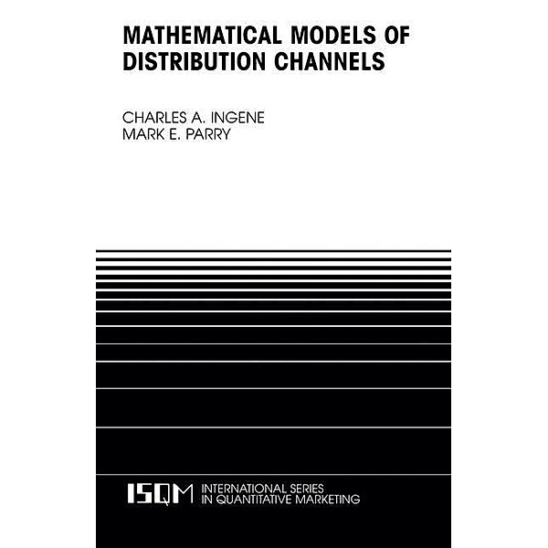 Mathematical Models of Distribution Channels, Charles A. Ingene, Mark E. Parry
