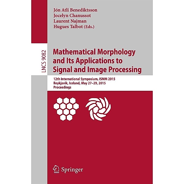 Mathematical Morphology and Its Applications to Signal and Image Processing / Lecture Notes in Computer Science Bd.9082