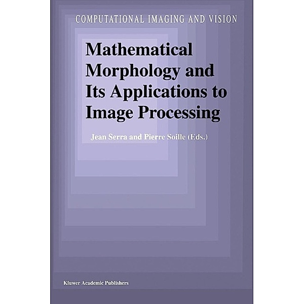 Mathematical Morphology and Its Applications to Image Processing / Computational Imaging and Vision Bd.2