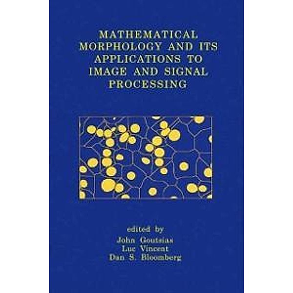 Mathematical Morphology and Its Applications to Image and Signal Processing / Computational Imaging and Vision Bd.18