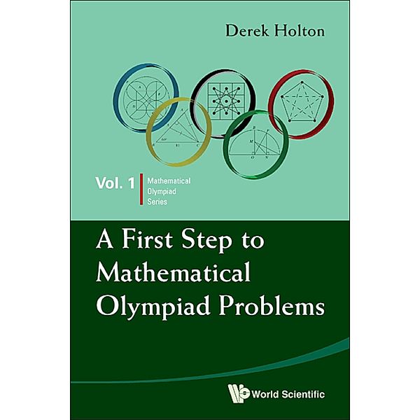 Mathematical Olympiad Series: A First Step to Mathematical Olympiad Problems, Derek Holton