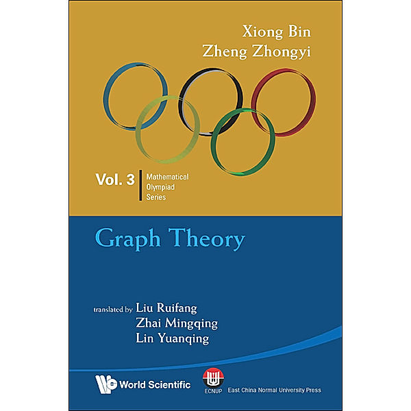 Mathematical Olympiad Series: Graph Theory, Bin Xiong, Zhongyi Zheng;Ruifang Liu;Mingqing Zhai;Yuanqing Lin