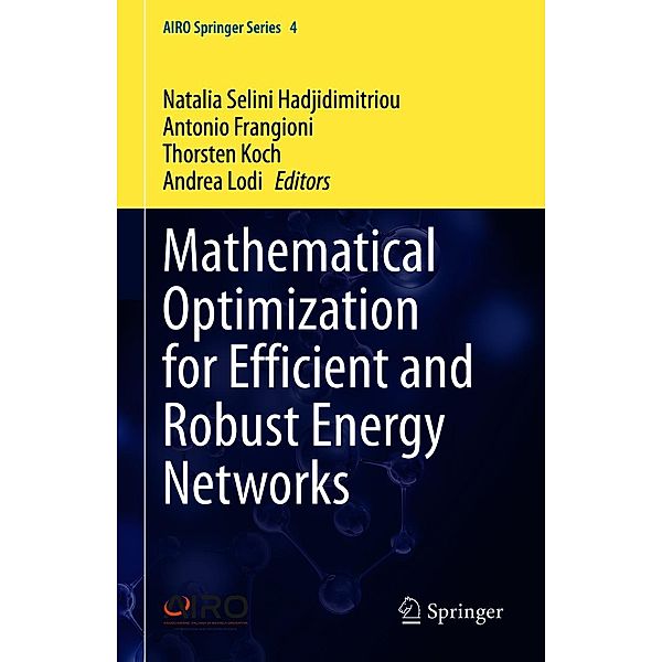 Mathematical Optimization for Efficient and Robust Energy Networks / AIRO Springer Series Bd.4