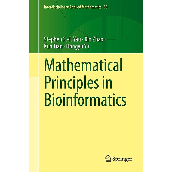 Mathematical Principles in Bioinformatics / Interdisciplinary Applied Mathematics Bd.58, Stephen S. -T. Yau, Xin Zhao, Kun Tian, Hongyu Yu