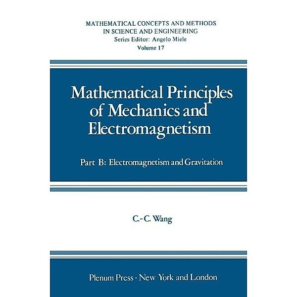 Mathematical Principles of Mechanics and Electromagnetism / Mathematical Concepts and Methods in Science and Engineering Bd.17, Chao-cheng Wang