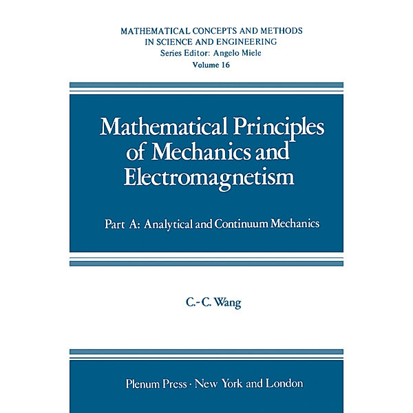 Mathematical Principles of Mechanics and Electromagnetism, Chao-cheng Wang