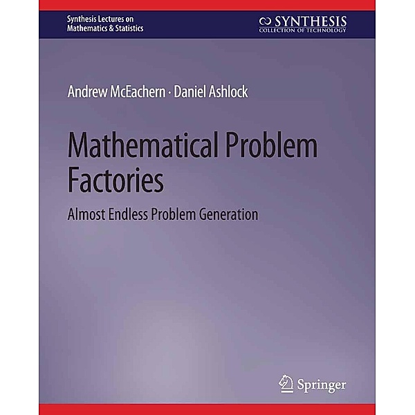 Mathematical Problem Factories / Synthesis Lectures on Mathematics & Statistics, Andrew McEachern, Daniel Ashlock