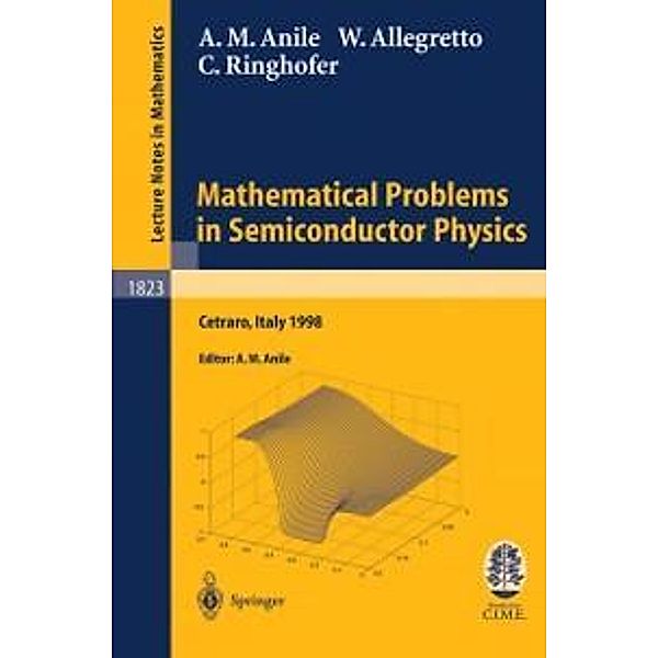 Mathematical Problems in Semiconductor Physics / Lecture Notes in Mathematics Bd.1823, Angelo Marcello Anile, Walter Allegretto, Christian Ringhofer