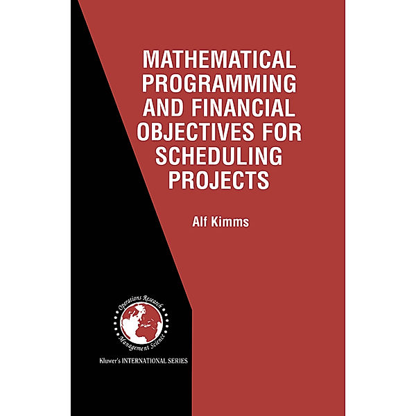 Mathematical Programming and Financial Objectives for Scheduling Projects, Alf Kimms