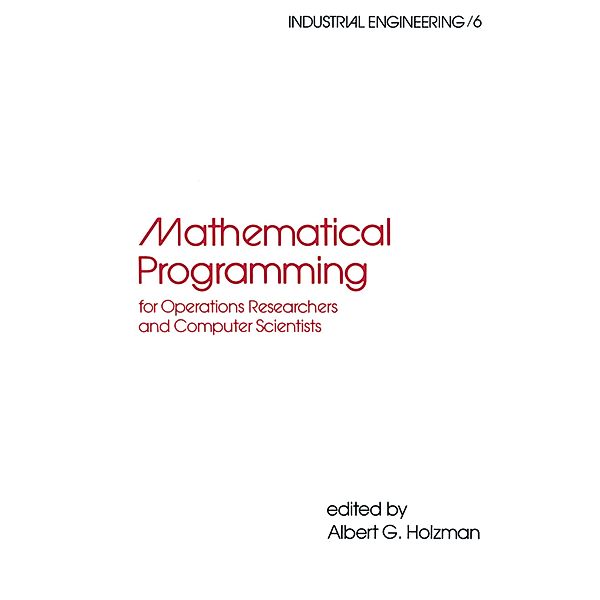 Mathematical Programming for Operations Researchers and Computer Scientists, Albert G. Holzman