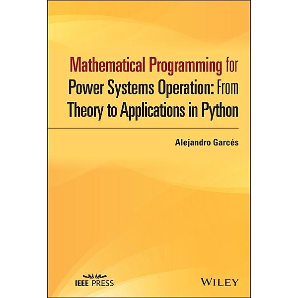 Mathematical Programming for Power Systems Operation / Wiley - IEEE, Alejandro Garcés