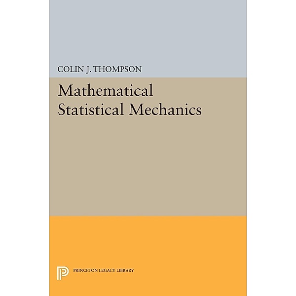Mathematical Statistical Mechanics / Princeton Legacy Library Bd.1797, Colin J. Thompson