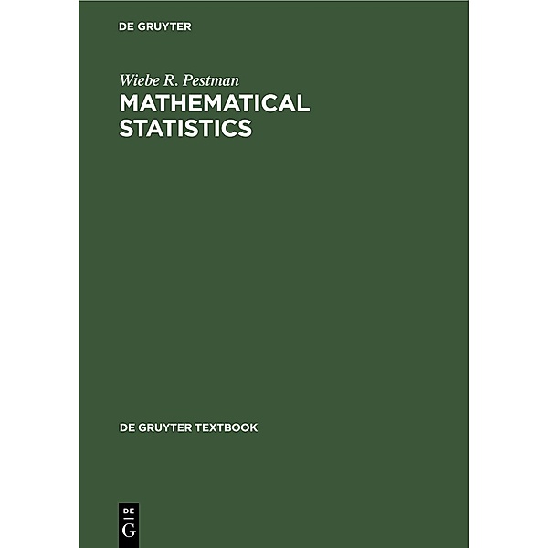 Mathematical Statistics / De Gruyter Textbook, Wiebe R. Pestman