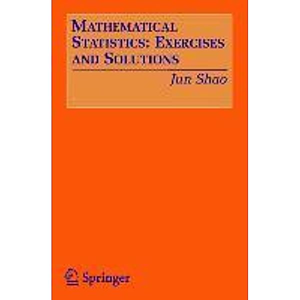 Mathematical Statistics: Exercises and Solutions, Jun Shao