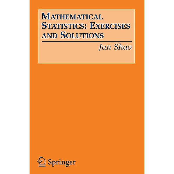 Mathematical Statistics: Exercises and Solutions, Jun Shao