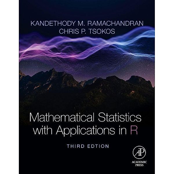 Mathematical Statistics with Applications in R, Kandethody M. (University of South Florida, Tampa, USA) Ramachandran, Chris P. (University of South Florida, Tampa, FL, USA) Tsokos