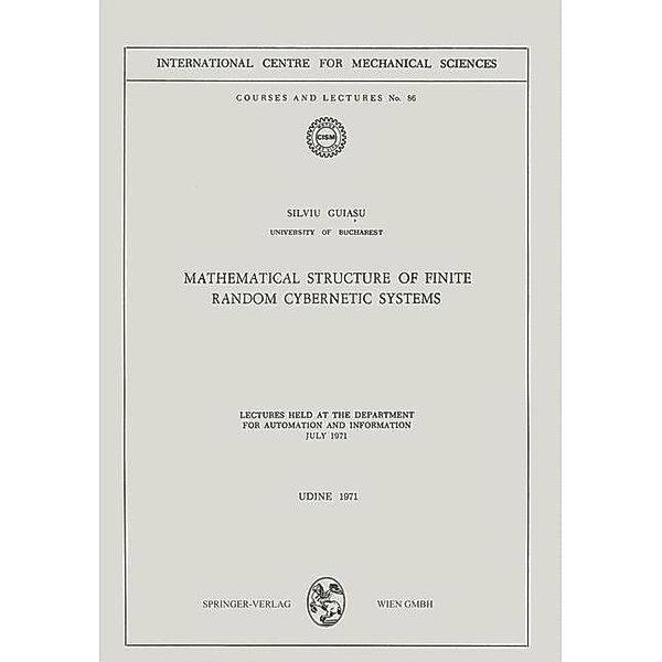 Mathematical Structure of Finite Random Cybernetic Systems / CISM International Centre for Mechanical Sciences Bd.86, Silviu Guiasu