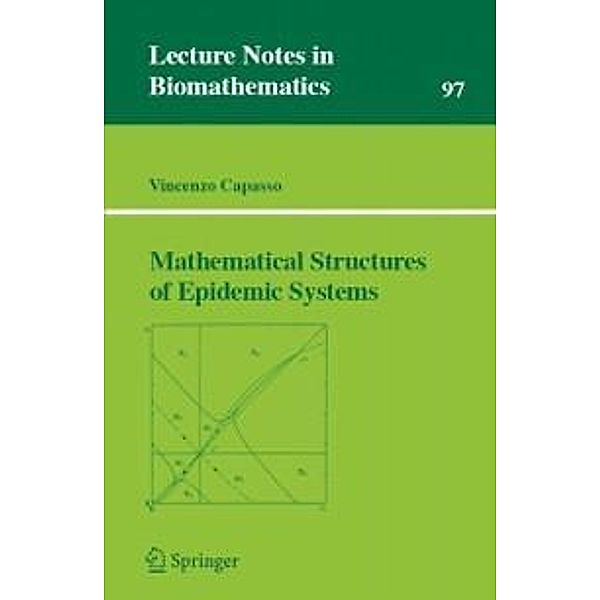 Mathematical Structures of Epidemic Systems / Lecture Notes in Biomathematics Bd.97, Vincenzo Capasso