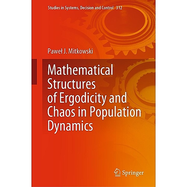 Mathematical Structures of Ergodicity and Chaos in Population Dynamics / Studies in Systems, Decision and Control Bd.312, Pawel J. Mitkowski