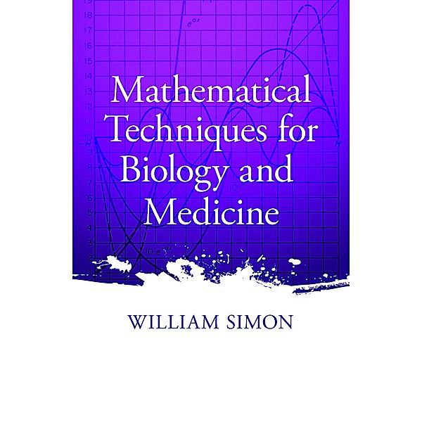Mathematical Techniques for Biology and Medicine / Dover Books on Biology, William Simon