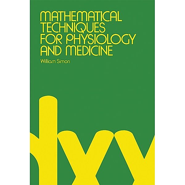 Mathematical Techniques For Physiology and Medicine, William Simon