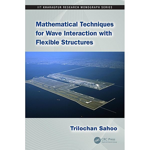 Mathematical Techniques for Wave Interaction with Flexible Structures, Trilochan Sahoo