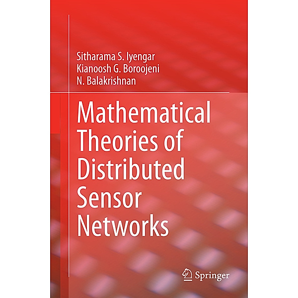 Mathematical Theories of Distributed Sensor Networks, Sitharama S. Iyengar, Kianoosh G. Boroojeni, N. Balakrishnan